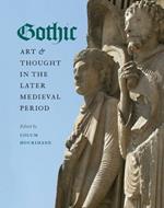 Gothic Art and Thought in the Later Medieval Period: Essays in Honor of Willibald Sauerlander