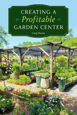 Creating a Profitable Garden Center - Greg Moore - cover