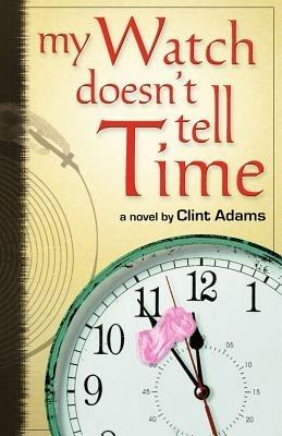 My Watch Doesn't Tell Time - Clint Adams - cover