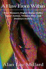 A Flaw From Within: How Women's Higher Status Defies Equal Justice, Violates Men, and Destroys Society