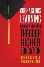 Courageous Learning: Finding a New Path Through Higher Education