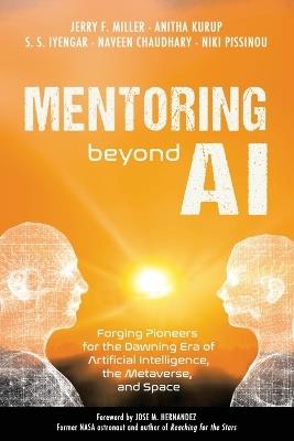 Mentoring Beyond AI: Forging Pioneers for the Dawning Era of Artificial Intelligence, the Metaverse, and Space - Jerry F Miller,Anitha Kurup,S S Iyengar - cover