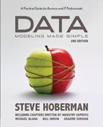 Data Modeling Made Simple: A Practical Guide for Business & IT Professionals: 2nd Edition