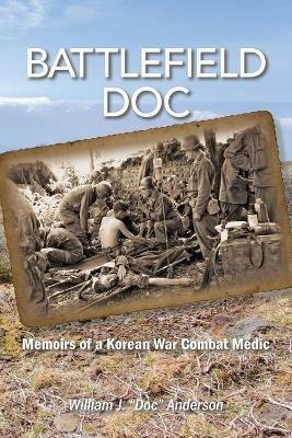 Battlefield Doc: Memoirs of a Korean War Combat Medic - William J Anderson - cover