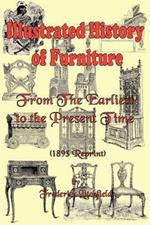 Illustrated History of Furniture: From the Earliest to the Present Time (1893 Reprint)