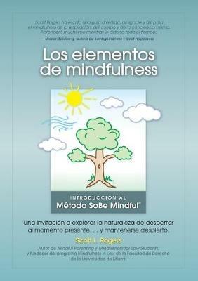 Los Elementos de Mindfulness: Una Invitacion a Explorar la Naturaleza de Despertarse Al Momento Presente ... y Mantenerse Despierto - Scott L Rogers - cover