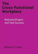 The Cross-Functional Workplace: Matrixed Project and Task Success