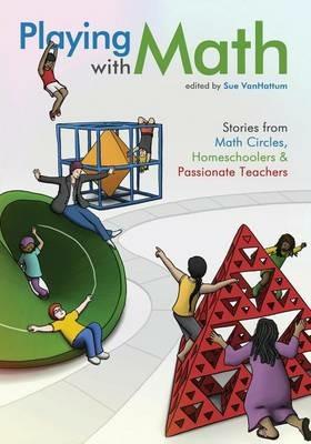 Playing with Math: Stories from Math Circles, Homeschoolers, and Passionate Teachers - cover