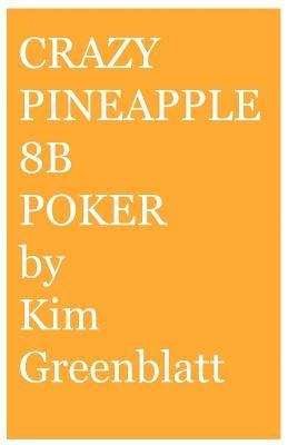 Crazy Pineapple 8b Poker - Kim, Isaac Greenblatt - cover