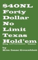 Forty Dollar No Limit Texas Hold'em Ring and Tournament Games - Kim Isaac Greenblatt - cover
