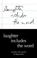 Laughter Includes the Word: Revealed, A Life of Poetry