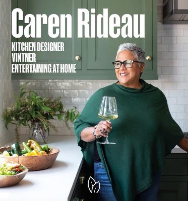Caren Rideau: Kitchen Designer, Vintner, Entertaining at Home - Caren Rideau - cover