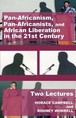 Pan-Africanism, Pan-Africanists, and African Liberation in the 21st Century: Two Lectures - Horace Campbell,Rodney Worrell - cover