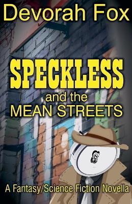 Speckless and the Mean Streets - Devorah Fox - cover