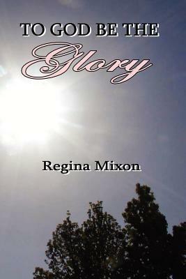 To God be the Glory - REGINA MIXON - cover