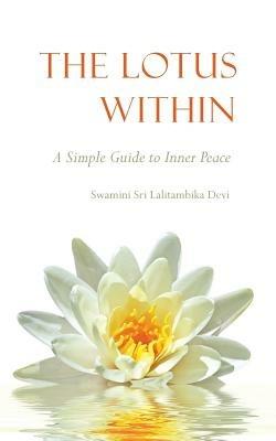 The Lotus Within: A Simple Guide to Inner Peace - Swamini Sri Lalitambika Devi - cover