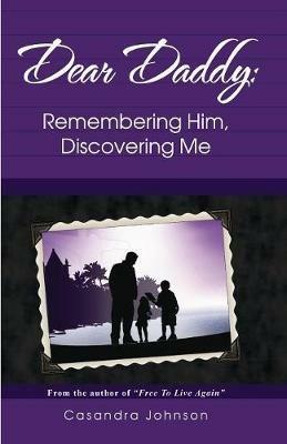 Dear Daddy: Remembering Him, Discovering Me - Casandra Johnson - cover