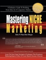 Mastering Niche Marketing: A Definitive Guide to Profiting From Ideas in a Competitive Market - Eric Van Van Der Hope - cover