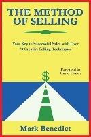 The Method of Selling: Your Key to Successful Sales with Over 70 Creative Selling Techniques - Mark Benedict - cover