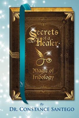 Secrets of a Healer: Magic of Iridology - Constance Santego - cover