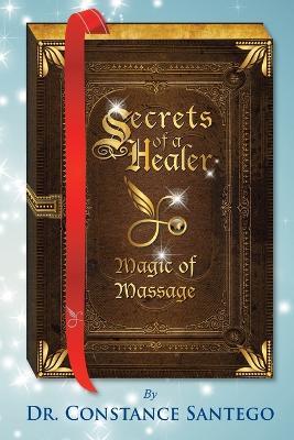 Secrets of a Healer - Magic of Massage - Constance Santego - cover
