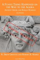 A Funny Thing Happened on the Way to the Agora: Ancient Greek and Roman Humour - 2nd Edition: Agora Harder! - R. Drew Griffith,Robert B. Marks - cover