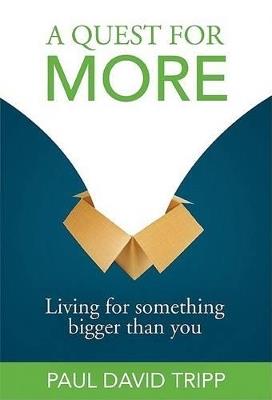 A Quest for More: Living for Something Bigger Than You - Paul David Tripp - cover