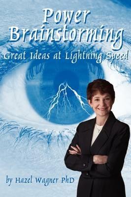 Power Brainstorming: Great Ideas at Lightning Speed - Hazel A Wagner - cover