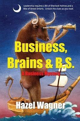 Business, Brains & B.S. - Hazel Wagner - cover