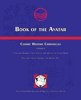 Book of the Avatar: Cosmic History Chronicles Volume II - Harmonic History, Cosmic Science and the Descent of the Divine - José Argüelles,Stephanie South - cover