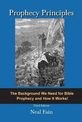 Prophecy Principles: The Background We Need for Bible Prophecy and How it Works! - Neal Fain - cover