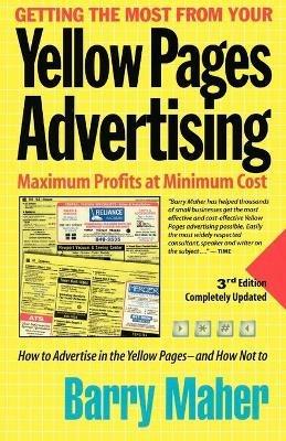 Getting the Most from Your Yellow Pages Advertising: Maximum Profit at Minimum Cost - Barry Maher - cover