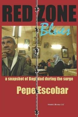 Red Zone Blues: a Snapshot of Baghdad During the Surge - Pepe Escobar - cover