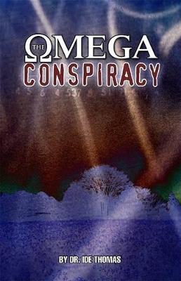 The Omega Conspiracy: Satan's Last Assault on God's Kingdom - I D E Thomas - cover
