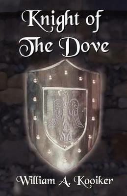 Knight of The Dove - William A Kooiker - cover