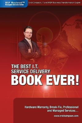 The Best I.T. Service Delivery BOOK EVER! Hardware Warranty, Break-Fix, Professional and Managed Services - Erick Simpson - cover