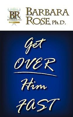 Get Over Him FAST - BARBARA ROSE - cover