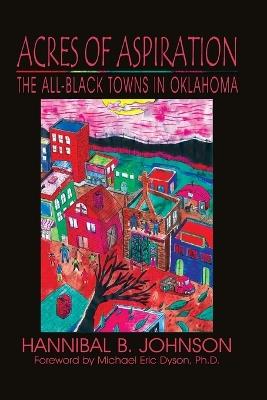 Acres of Aspiration: The All-Black Towns of Oklahoma - Hannibal B. Johnson - cover
