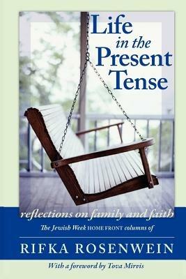 Life in the Present Tense: Reflections on Family and Faith - Rifka Rosenwein - cover
