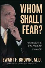 Whom Shall I Fear?: Pushing the Politics of Change