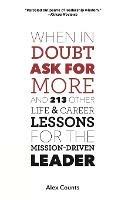 When in Doubt, Ask for More: And 213 Other Life and Career Lessons for the Mission-Driven Leader - Alex Counts - cover