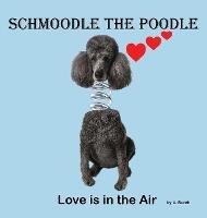 Schmoodle the Poodle - Love is in the Air - U Burch - cover