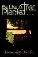 Be Like A Tree, Planted ... - Kathy McClure - cover