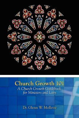 Church Growth 101 A Church Growth Guidebook for Ministers and Laity - Glenn W Mollette - cover