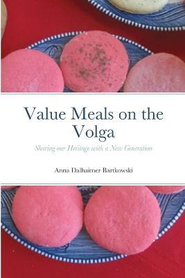 Value Meals on the Volga: Sharing our Heritage with a New Generation - Anna Bartkowski - cover