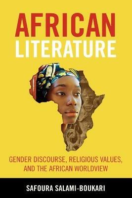 African Literature: Gender Discourse, Religious Values, and the African Worldview - Safoura Salami-Boukari - cover