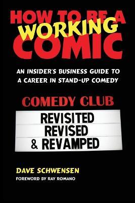 How to Be a Working Comic: An Insider's Business Guide to a Career in Stand-Up Comedy - Dave Schwensen - cover