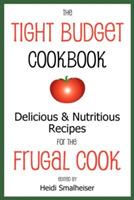 The Tight Budget Cookbook: Delicious and Nutritious Recipes for the Frugal Cook - cover
