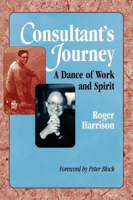 Consultant's Journey: A Dance of Work and Spirit - Roger Harrison - cover