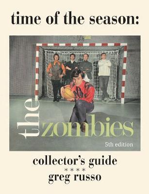 Time Of The Season: The Zombies Collector's Guide - Greg Russo - cover